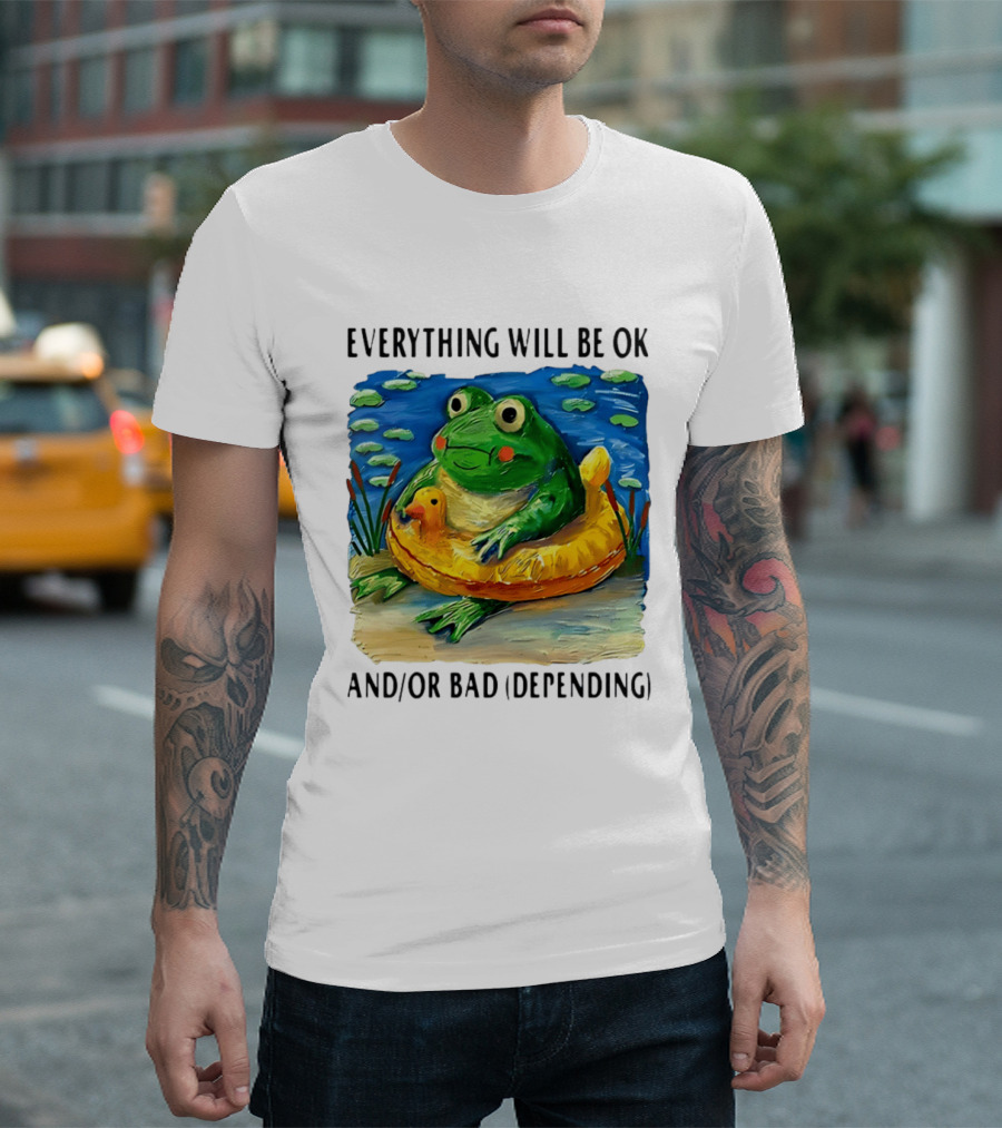 Everything Will Be Ok And/or Bad (depending) Frog T-Shirt