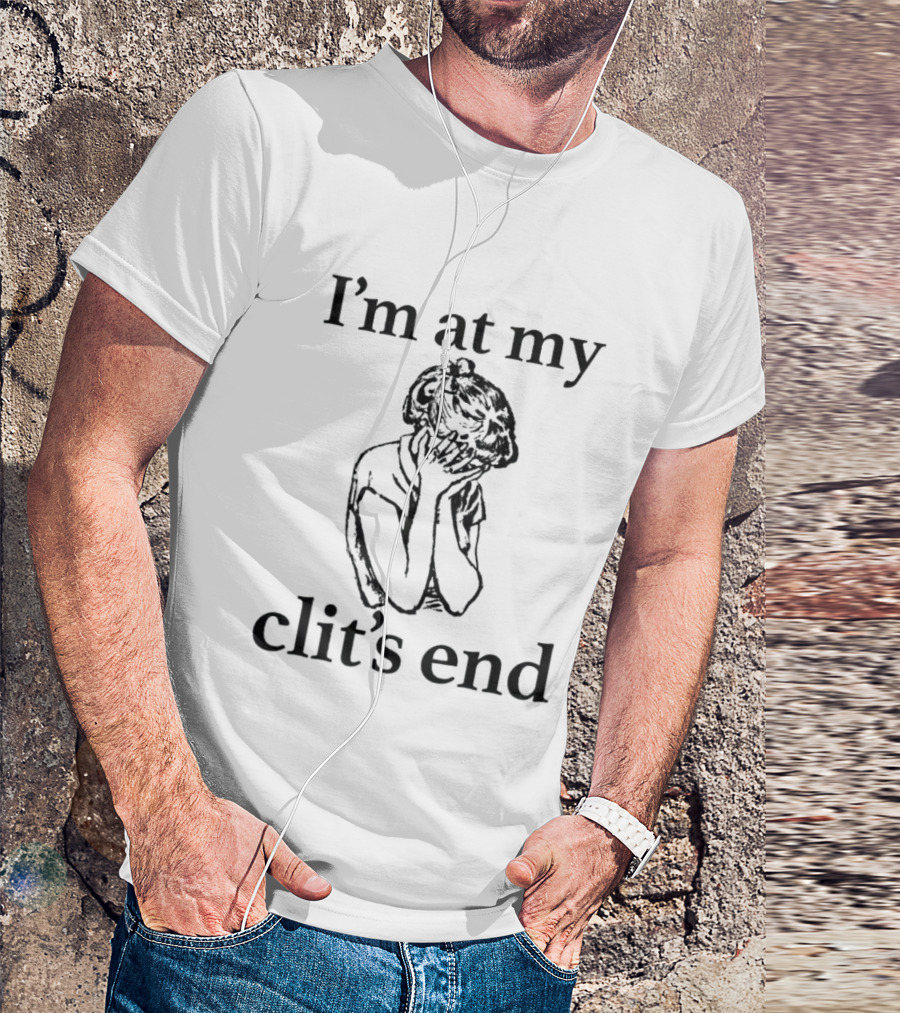 I'm At My Clit's End Phrase With Distressed Figure T-Shirt