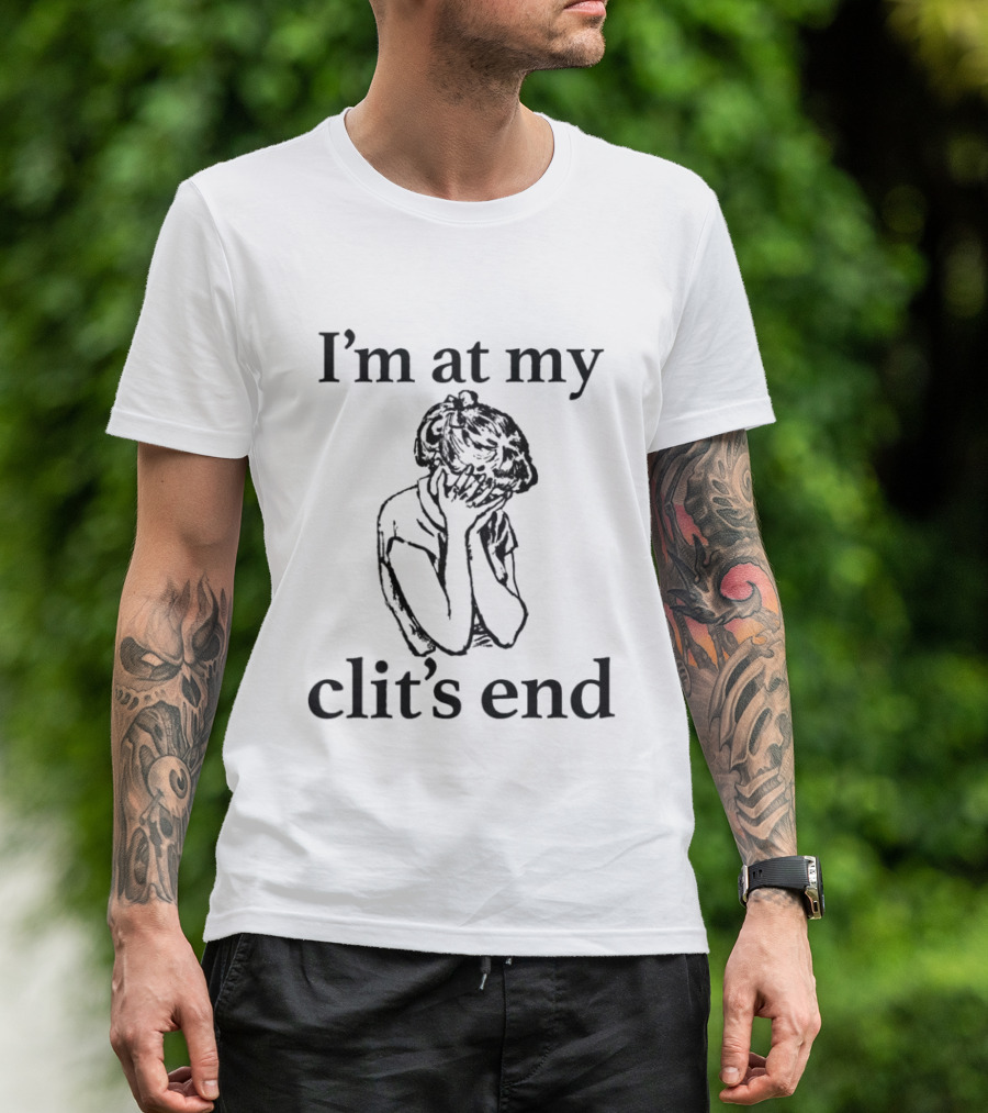 I'm At My Clit's End Phrase With Distressed Figure T-Shirt