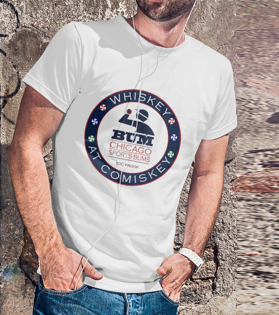 Whiskey At Comiskey 100 Proof Bum Chicago Sports Bums T-Shirt