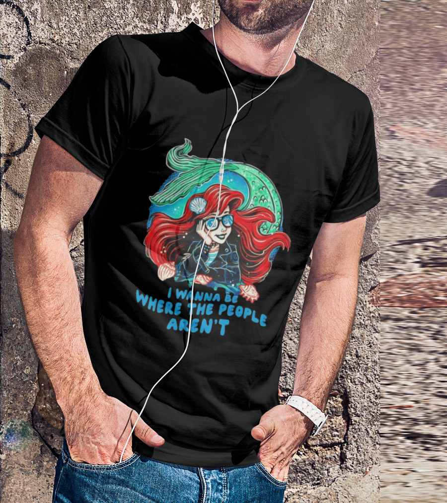 Ariel I Wanna Be Where The People Aren't Mermaid T-Shirt