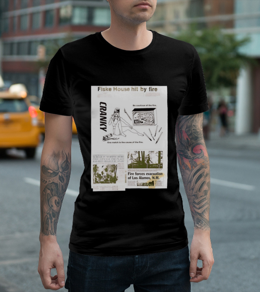 Fiske House Hit By Fire Cranky Be Cautious One Match Causes Fire Los Alamos Evacuation T-Shirt