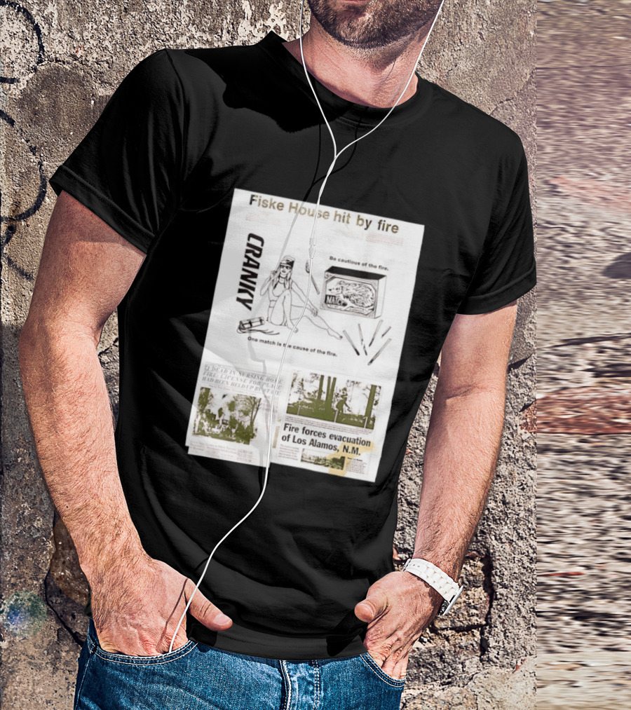 Fiske House Hit By Fire Cranky Be Cautious One Match Causes Fire Los Alamos Evacuation T-Shirt