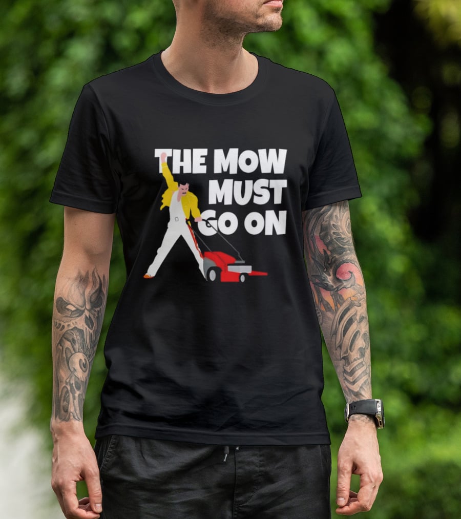The Mow Must Go On Freddie Mercury Lawn Mower T-Shirt