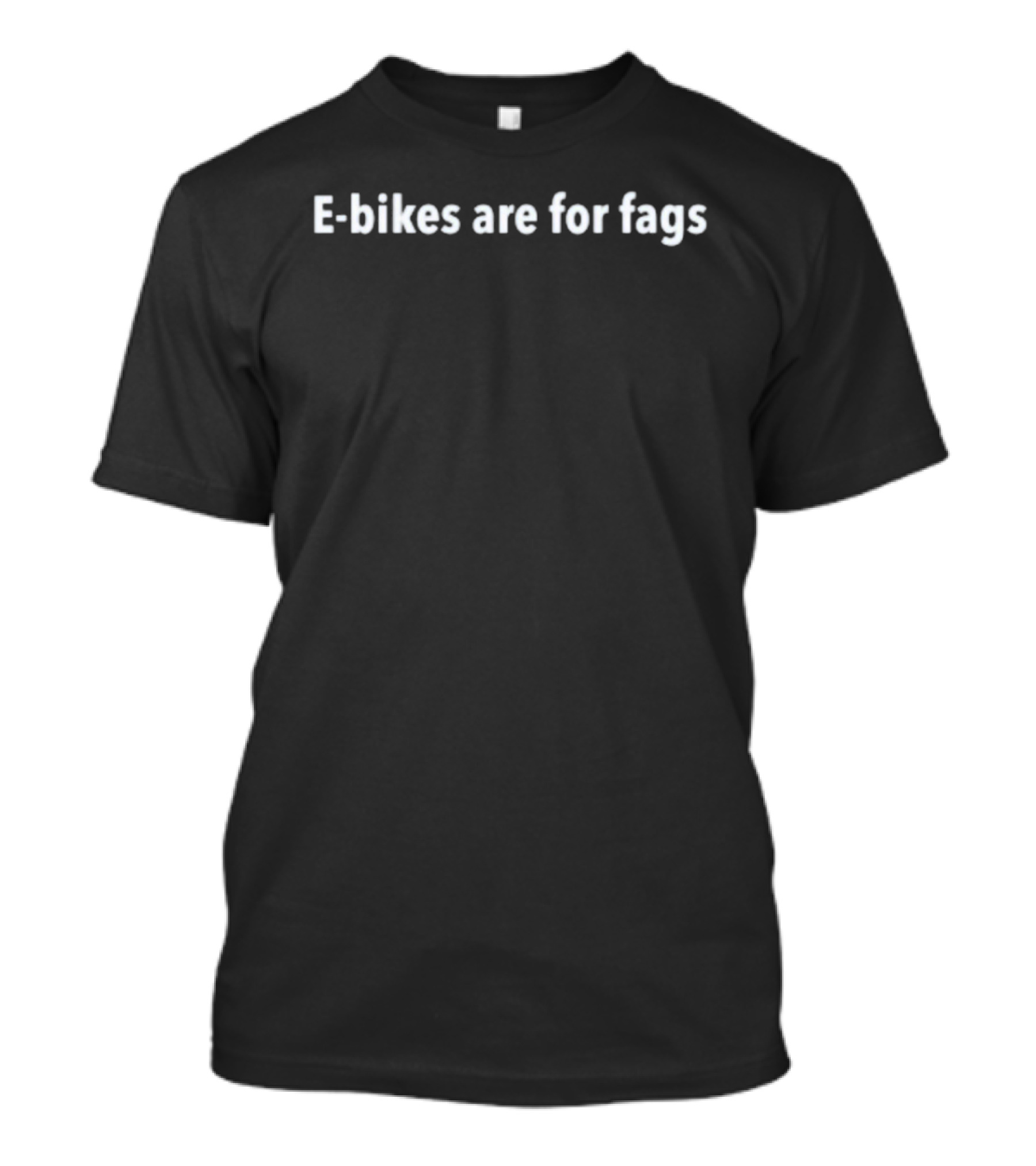 E Bikes Are For Fags T-Shirt