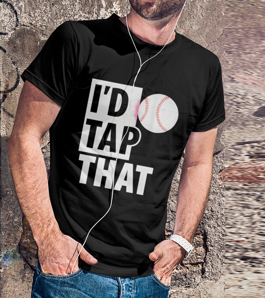 I'd Tap That Funny Baseball Humor T-Shirt