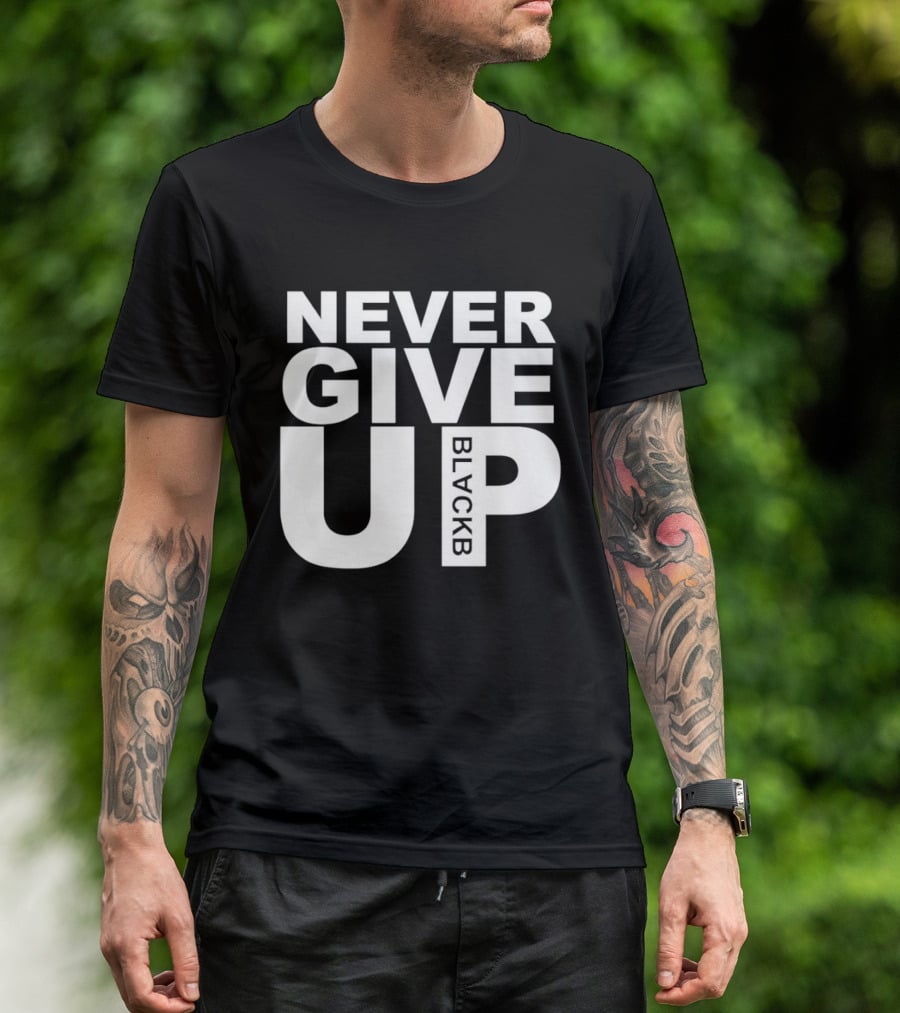 Never Give Up Black B Inspiring Motivational Message T-Shirt
