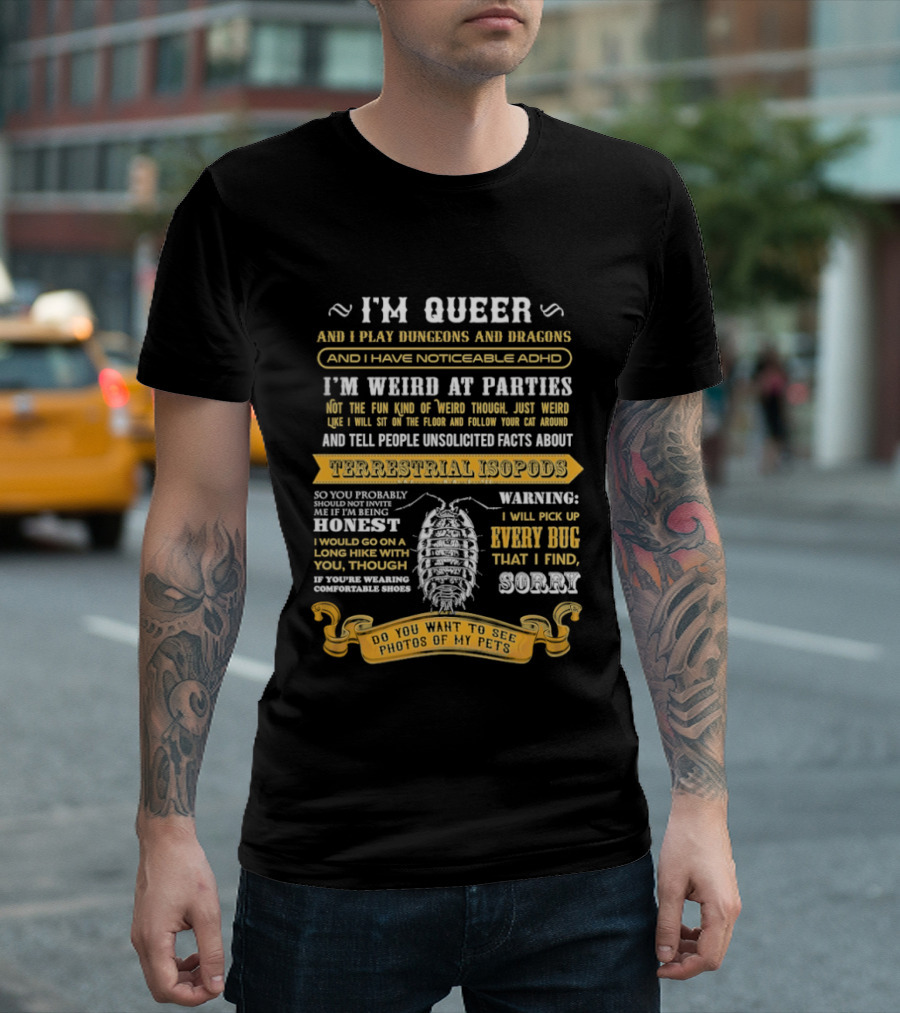I'm Queer Play Dungeons Dragons Noticeable ADHD Weird At Parties Unsolicited Facts Terrestrial Isopods T-Shirt
