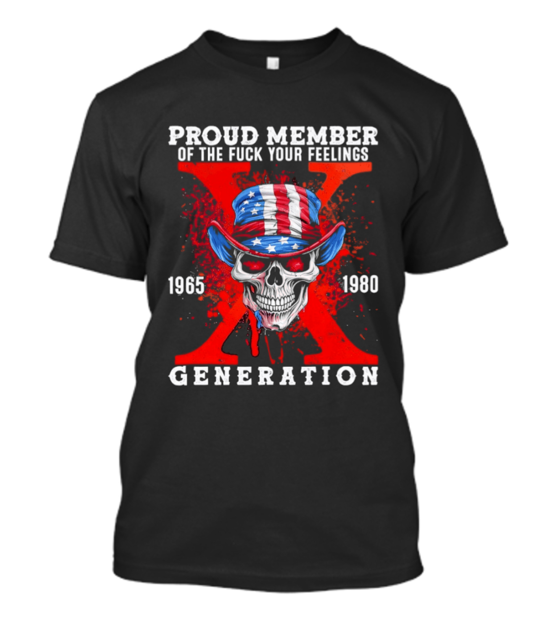 Proud Member Of The Fuck Your Feelings 1965 1980 Generation X Patriotic Skull And Hat T-Shirt