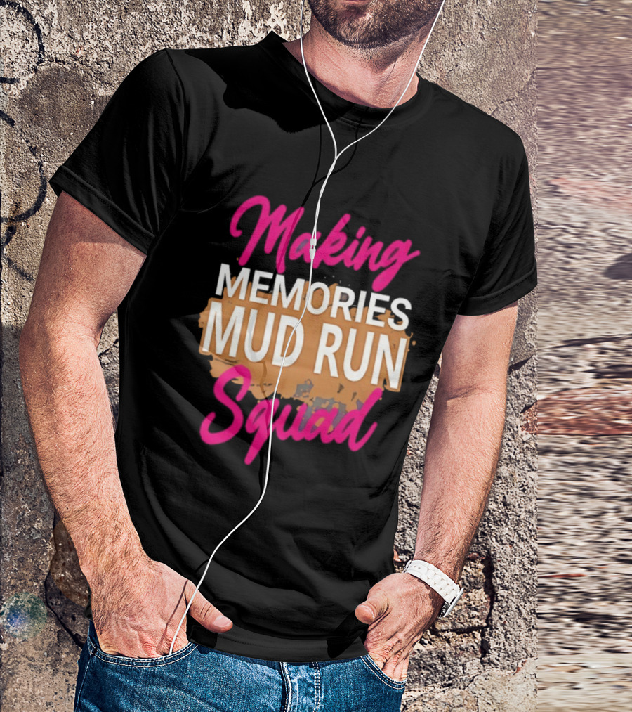 Making Memories Mud Run Squad Fun Adventure Team T-Shirt