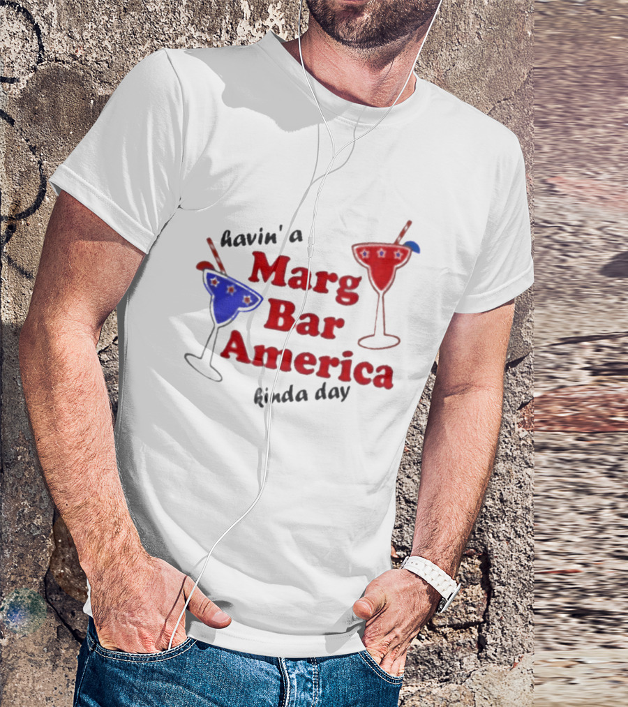 Havin' A Marg Bar America Kinda Day Margarita Drinks T-Shirt