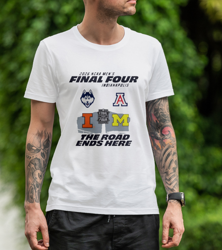 2026 NCAA Men's Final Four Indianapolis Illinois Huskies Michigan Arizona Basketball The Road Ends Here T-Shirt