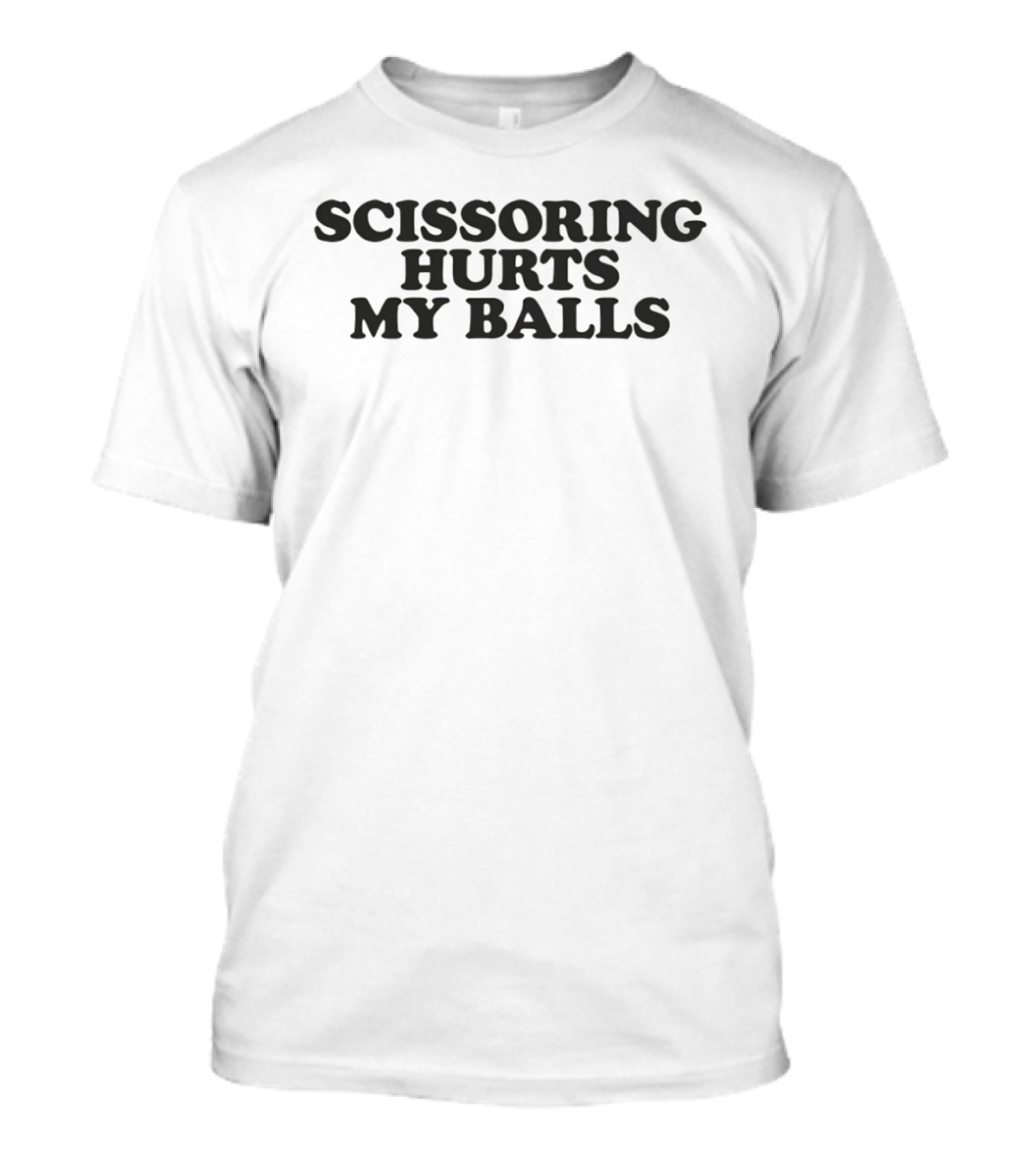 Scissoring Hurts My Balls Playful Text Bold Humor T-Shirt
