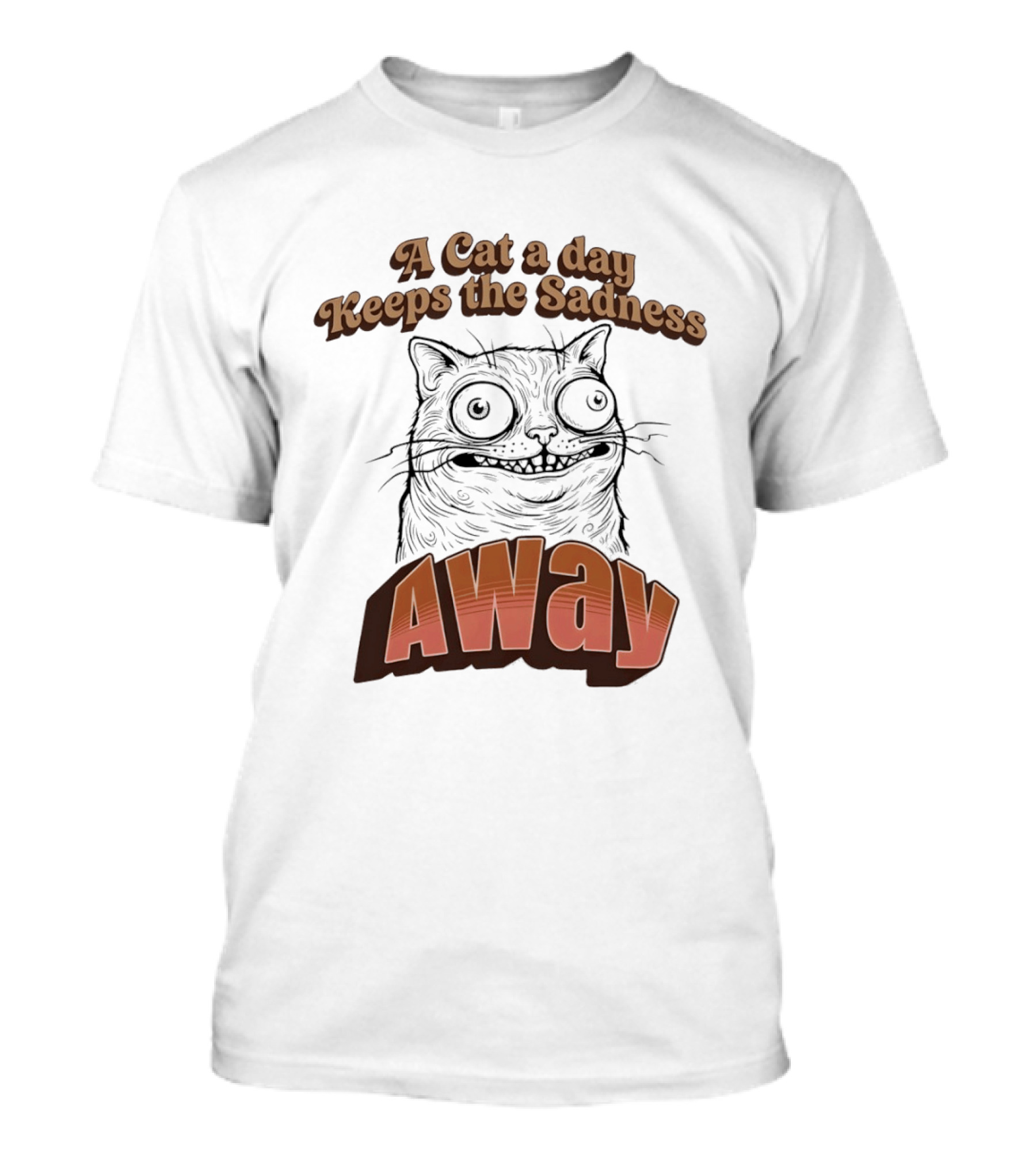 A Cat A Day Keeps The Sadness Away Funny Ugly Cat T-Shirt