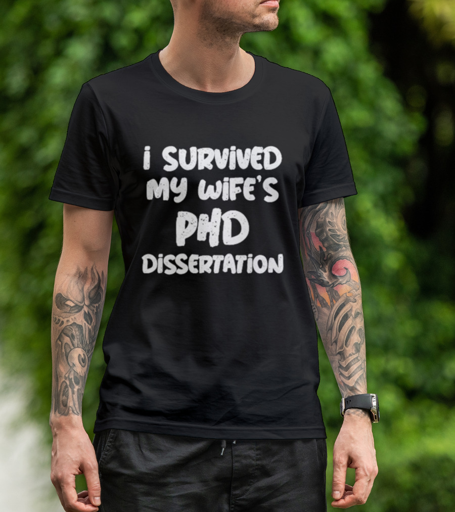 I Survived My Wife's PHD Dissertation Funny Husband Academic T-Shirt