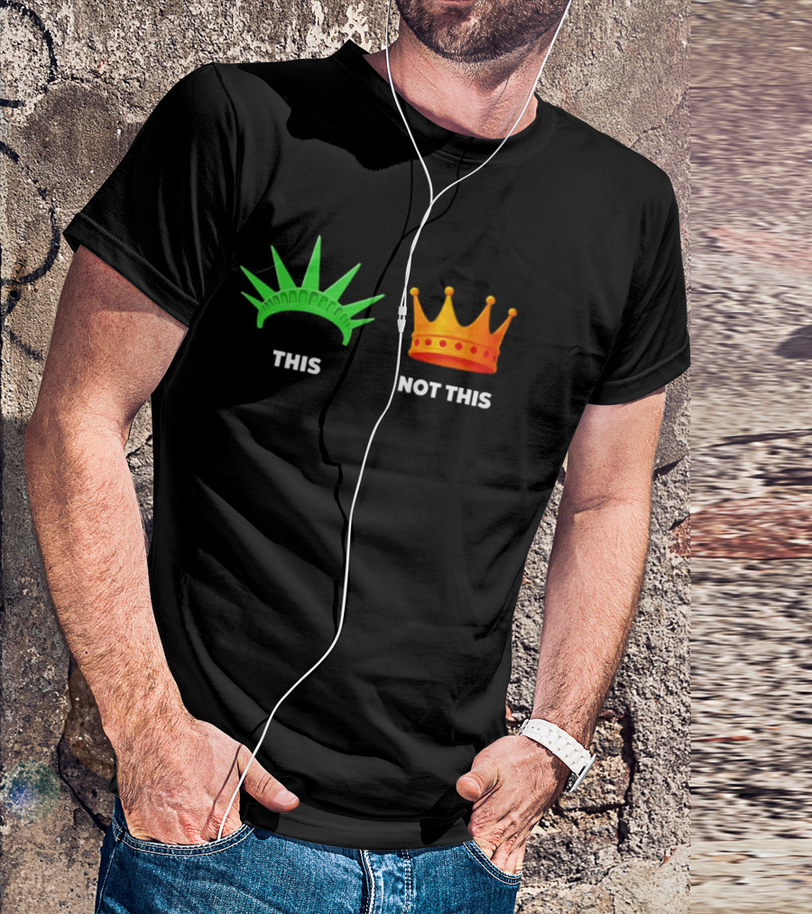 This Not This Liberty Crown No Kings T-Shirt