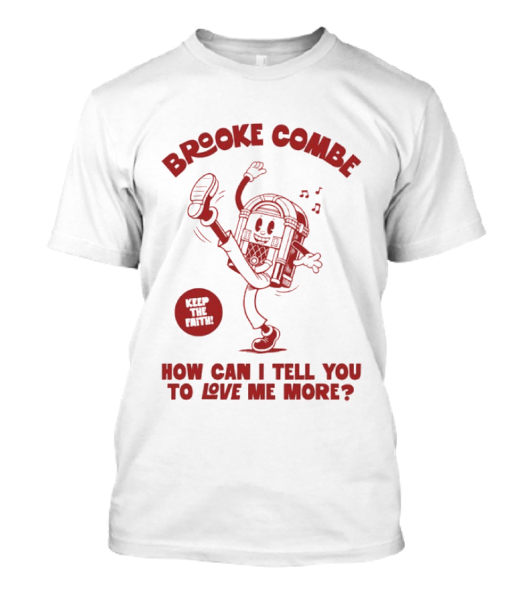 Brooke Combe Keep The Faith How Can I Tell You To Love Me More Jukebox T-Shirt