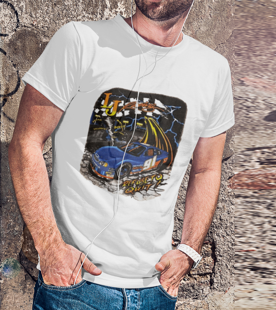 LJ Racing 91 Refuse To Quit NASCAR Daytona Talladega Dover T-Shirt