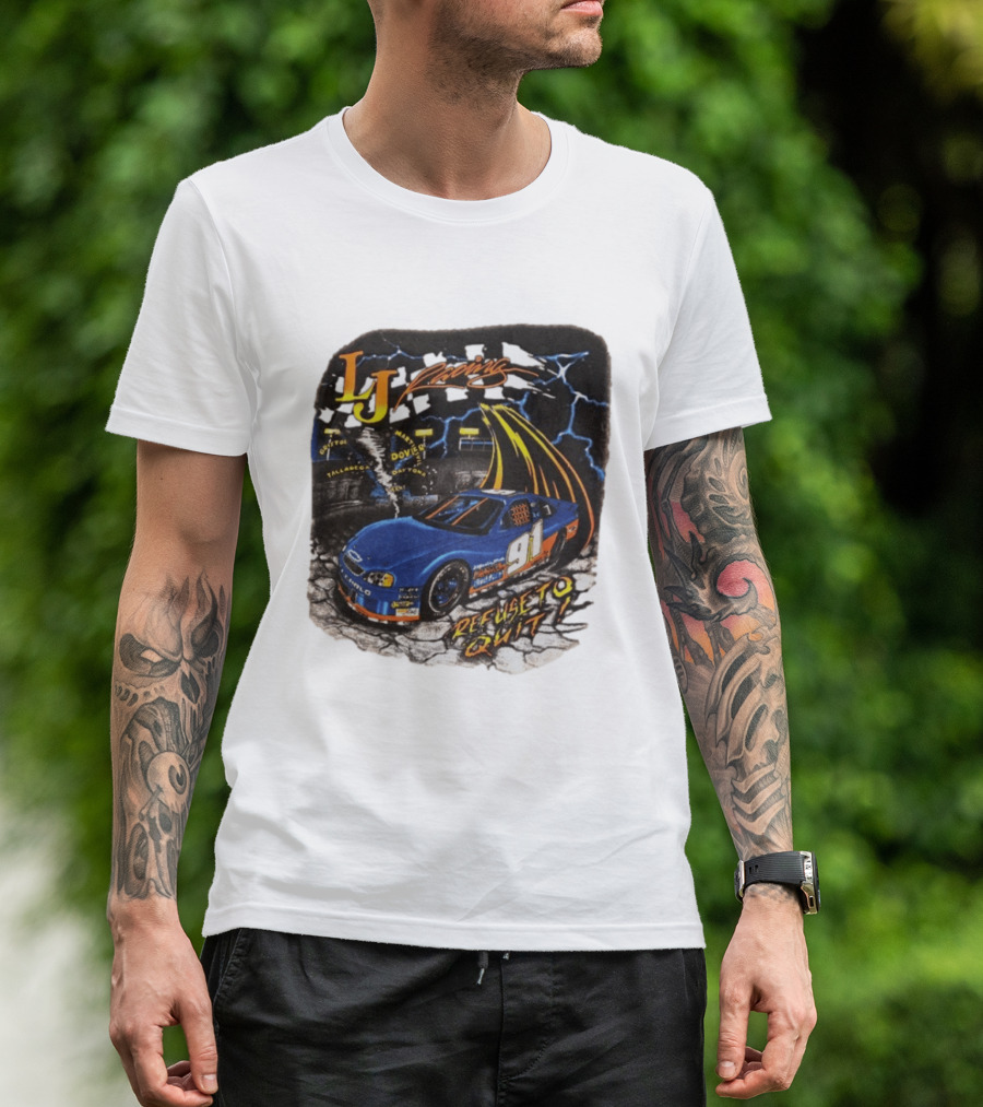 LJ Racing 91 Refuse To Quit NASCAR Daytona Talladega Dover T-Shirt
