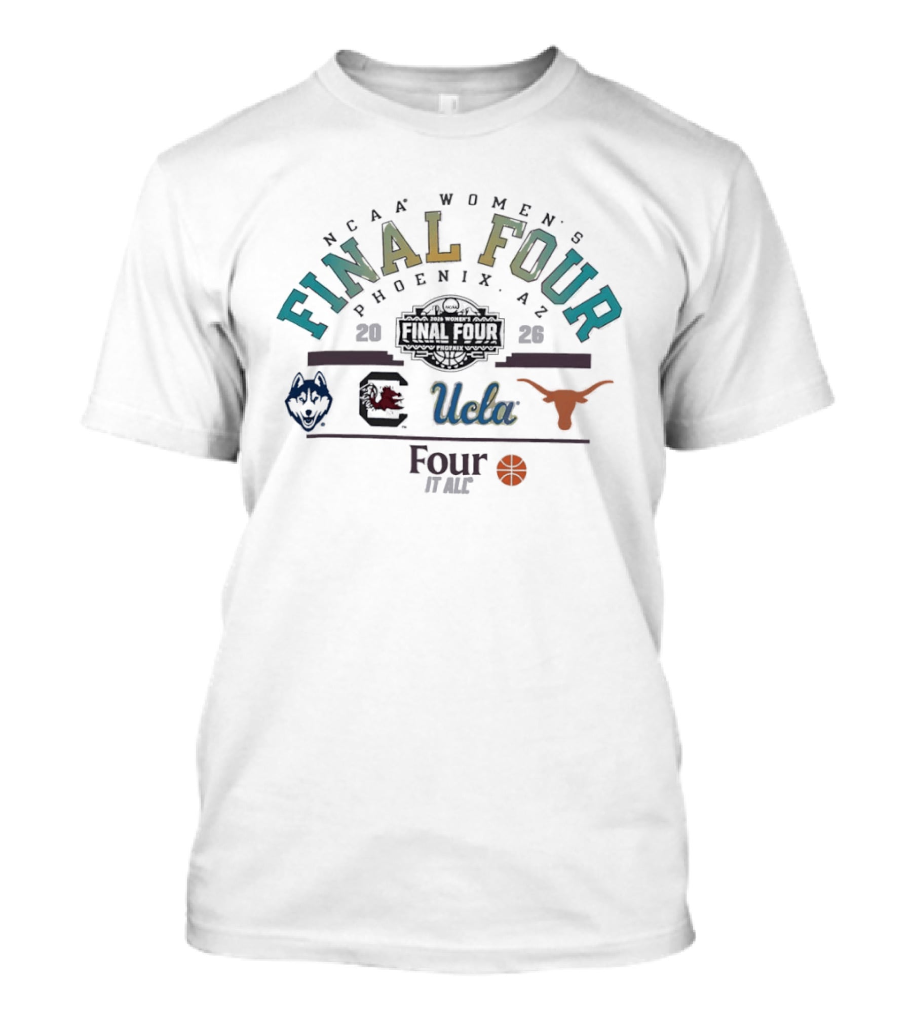 NCAA Women's Final Four 2026 UConn South Carolina UCLA Texas Phoenix Four It All T-Shirt