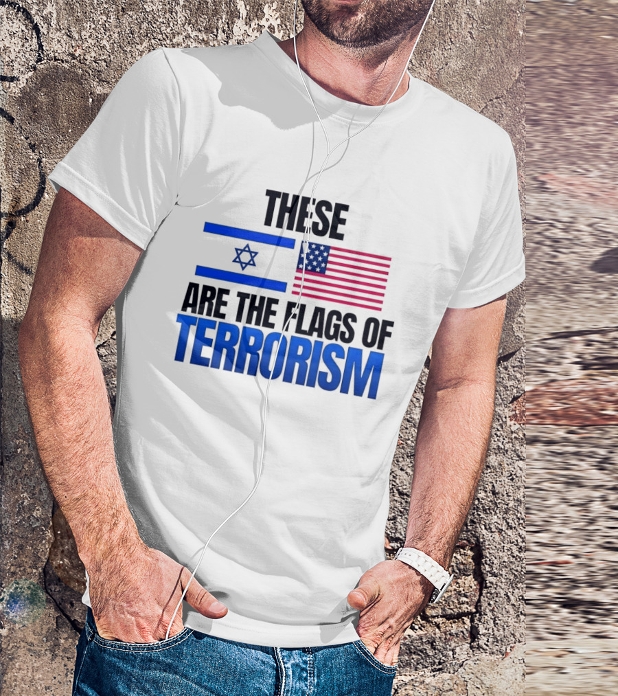 These Are The Flags Of Terrorism Israel X USA Flags T-Shirt