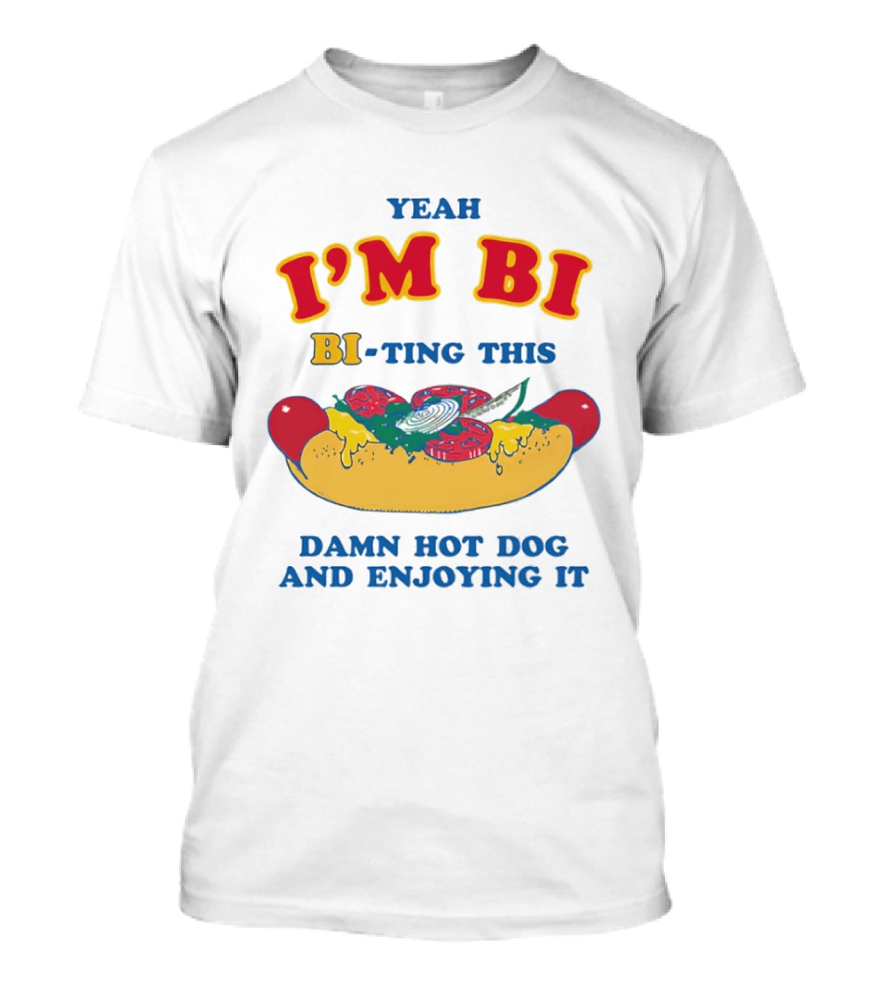 Yeah I'm Bi BI Ting This Damn Hot Dog And Enjoying It T-Shirt
