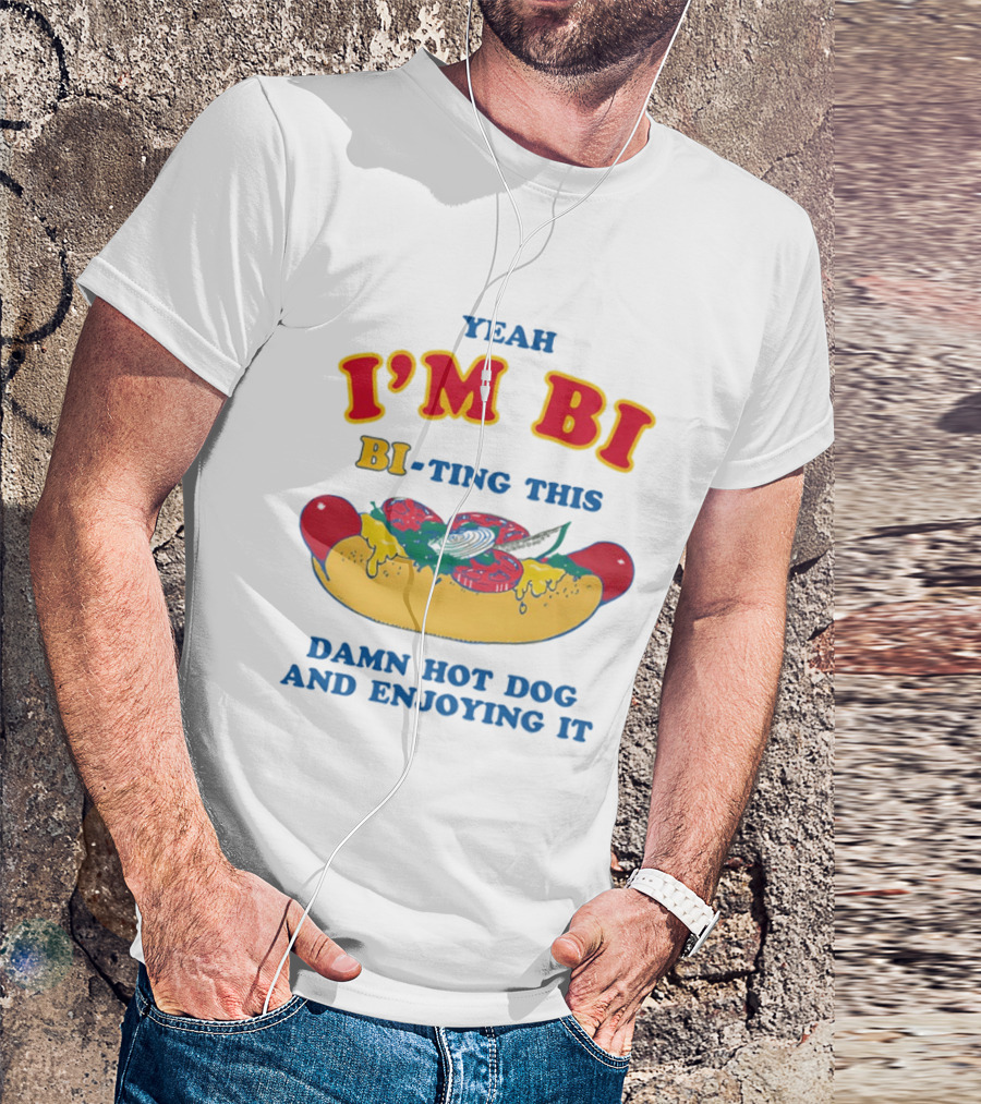 Yeah I'm Bi BI Ting This Damn Hot Dog And Enjoying It T-Shirt