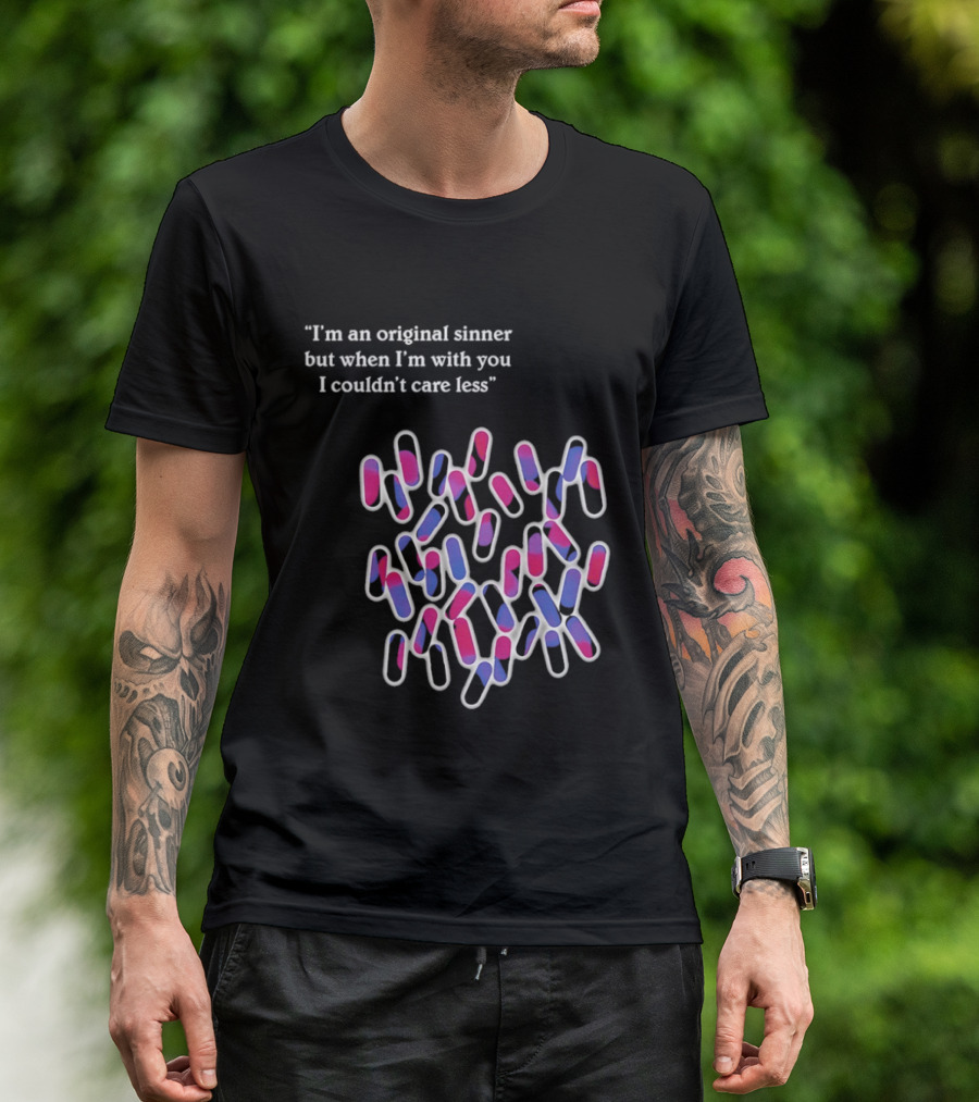 I'm An Original Sinner But When I'm With You I Couldn't Care Less Pills T-Shirt