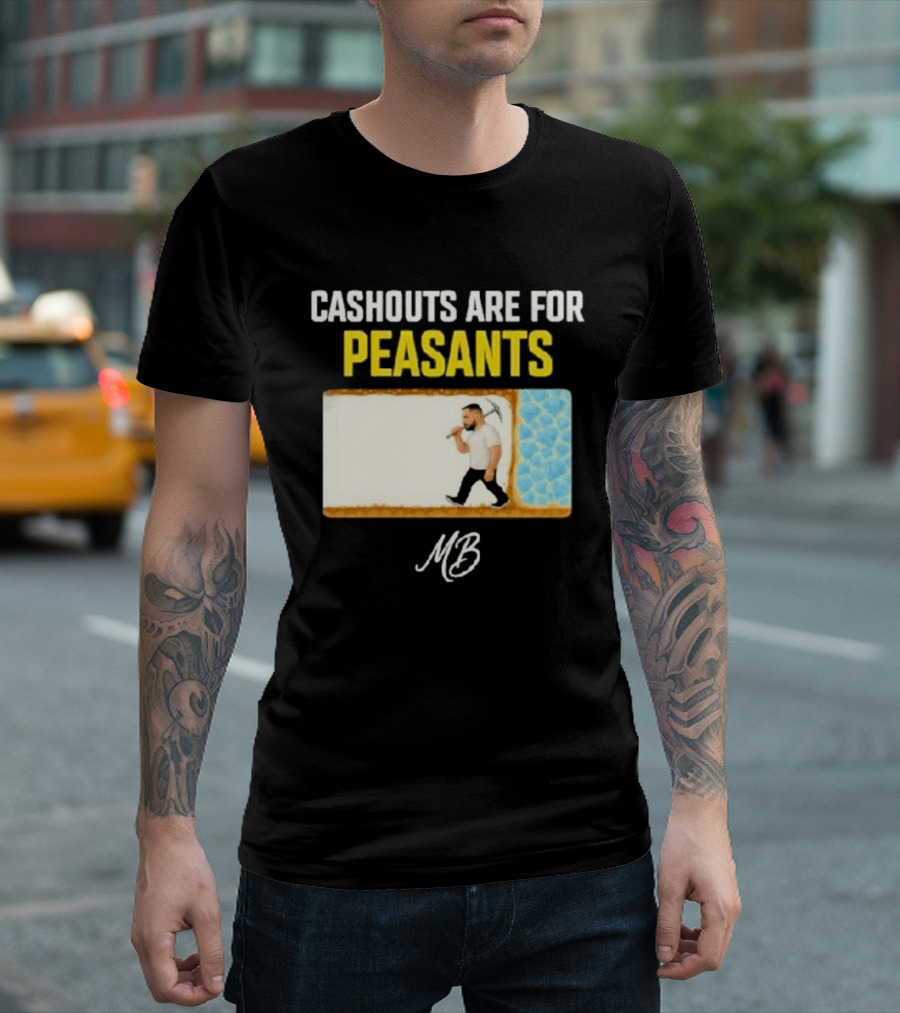 Cashouts Are For Peasants Walking Man MB T-Shirt