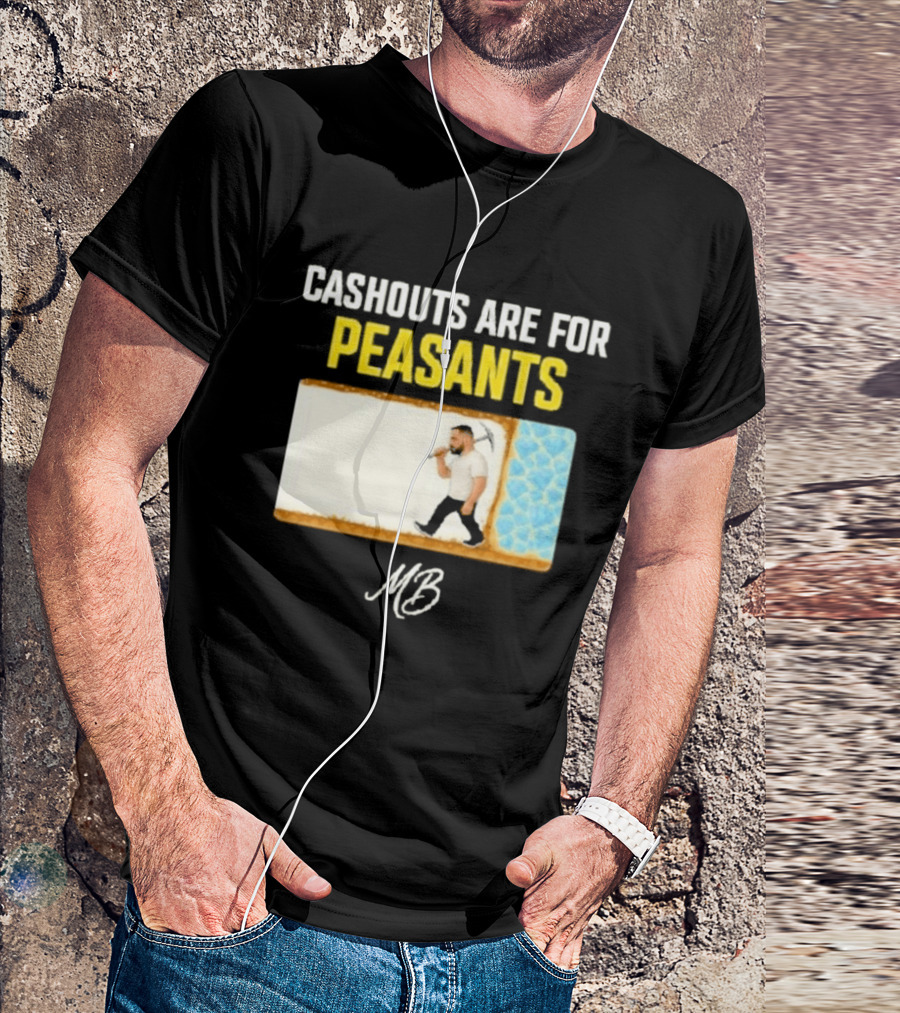 Cashouts Are For Peasants Walking Man MB T-Shirt