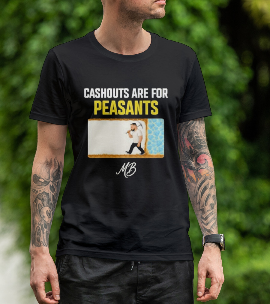 Cashouts Are For Peasants Walking Man MB T-Shirt