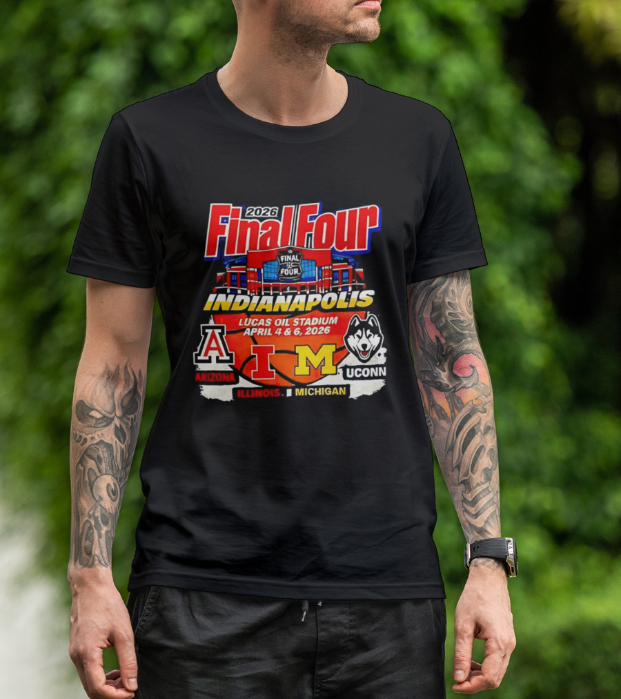 2026 Final Four Indianapolis Lucas Oil Stadium April 4 6 Arizona Illinois Michigan UConn T-Shirt