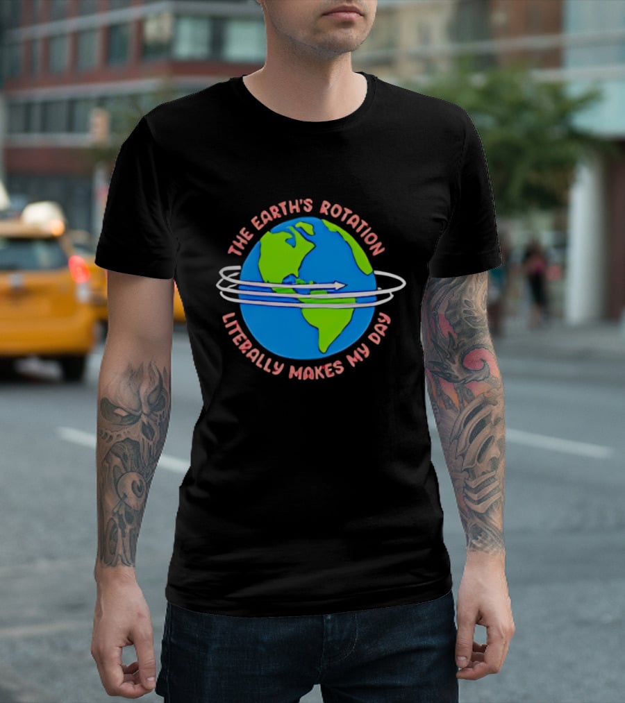 The Earth's Rotation Literally Makes My Day Blue Green Globe With Arrows T-Shirt