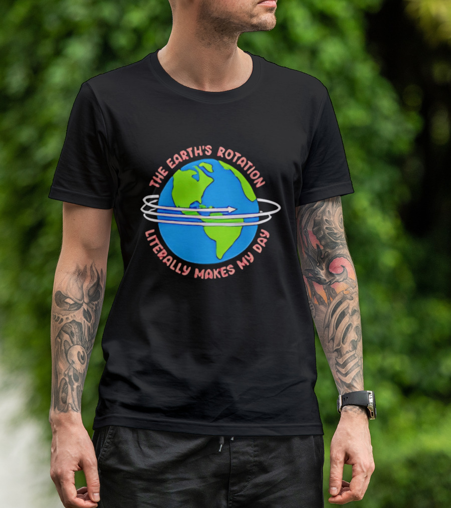 The Earth's Rotation Literally Makes My Day Blue Green Globe With Arrows T-Shirt