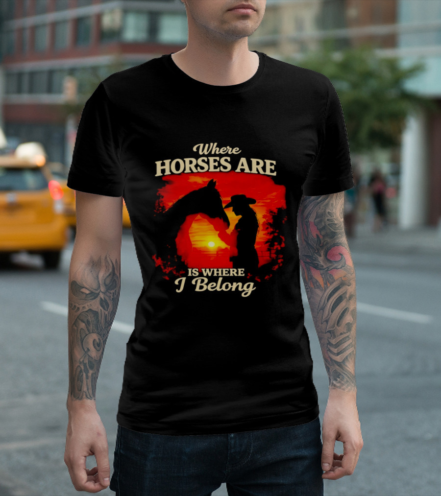 Where Horses Are Sunset Silhouette I Belong T-Shirt