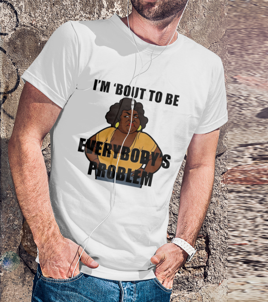 I'm 'Bout To Be Everybody's Problem Retro Cartoon T-Shirt