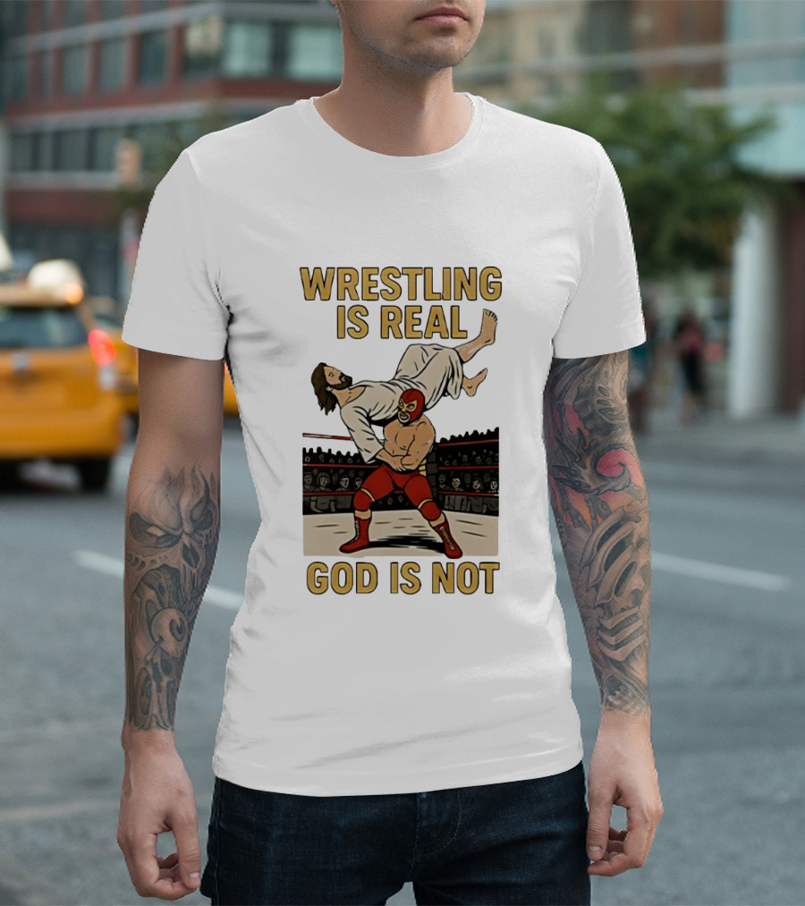 Wrestling Is Real God Is Not Jesus In Wrestling Ring T-Shirt