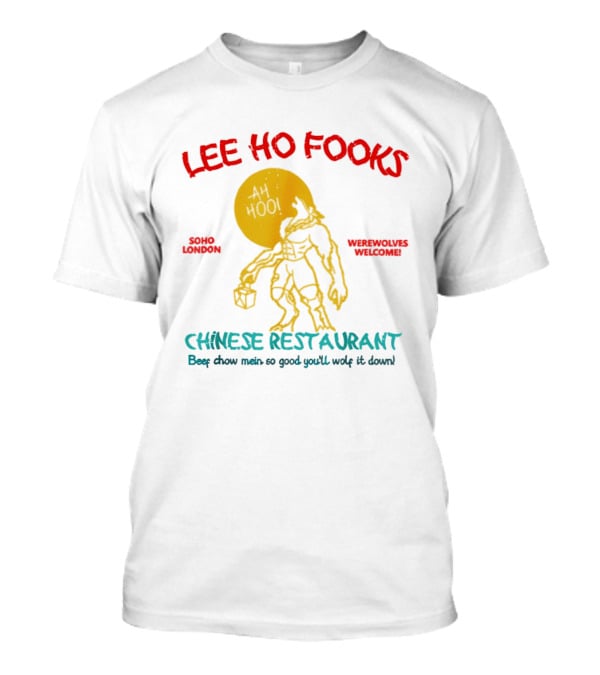 Lee Ho Fooks Soho London Werewolves Welcome Chinese Restaurant Beef Chow Mein Iconic Lyrics T-Shirt