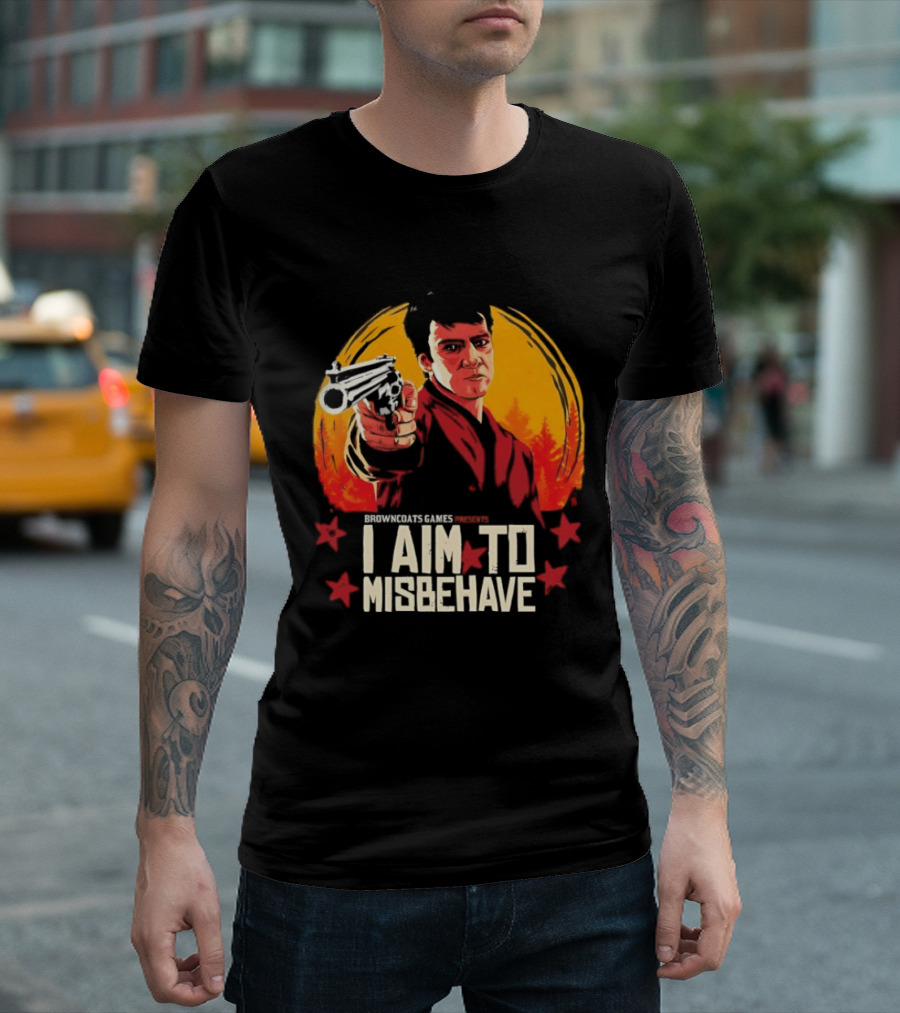 Browncoats Games Presents I Aim To Misbehave Firefly Malcolm Reynolds Red Dead Redemption T-Shirt