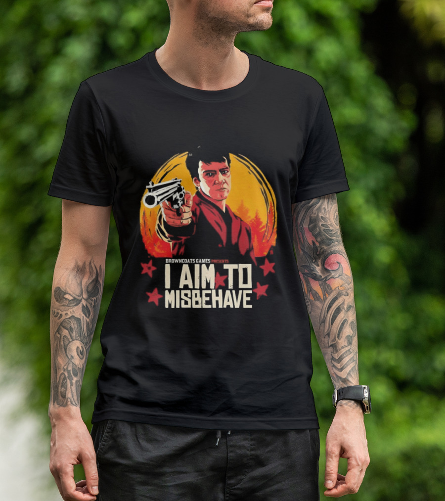 Browncoats Games Presents I Aim To Misbehave Firefly Malcolm Reynolds Red Dead Redemption T-Shirt