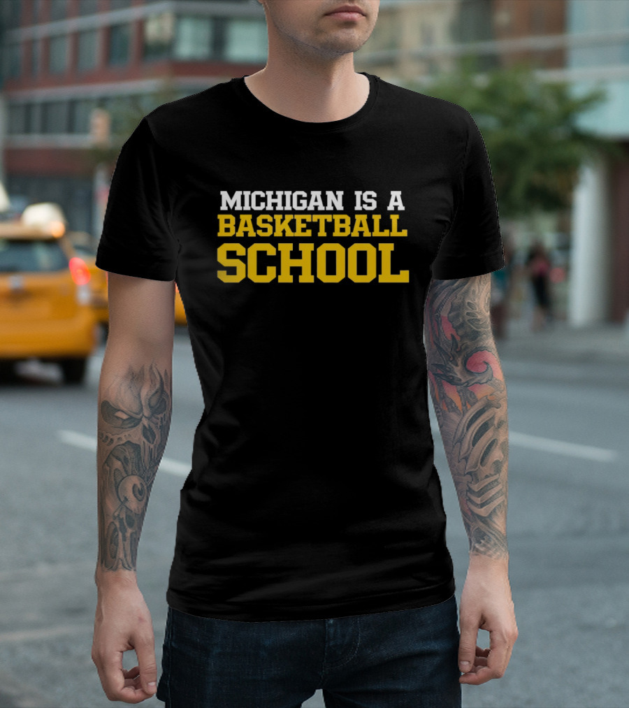 Michigan Is A Basketball School T-Shirt