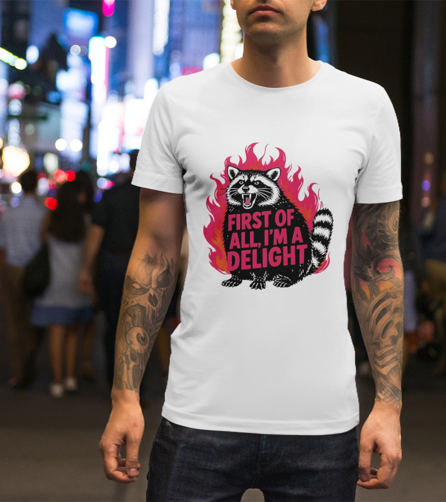 Angry Raccoon First Of All I'm A Delight Flaming T-Shirt