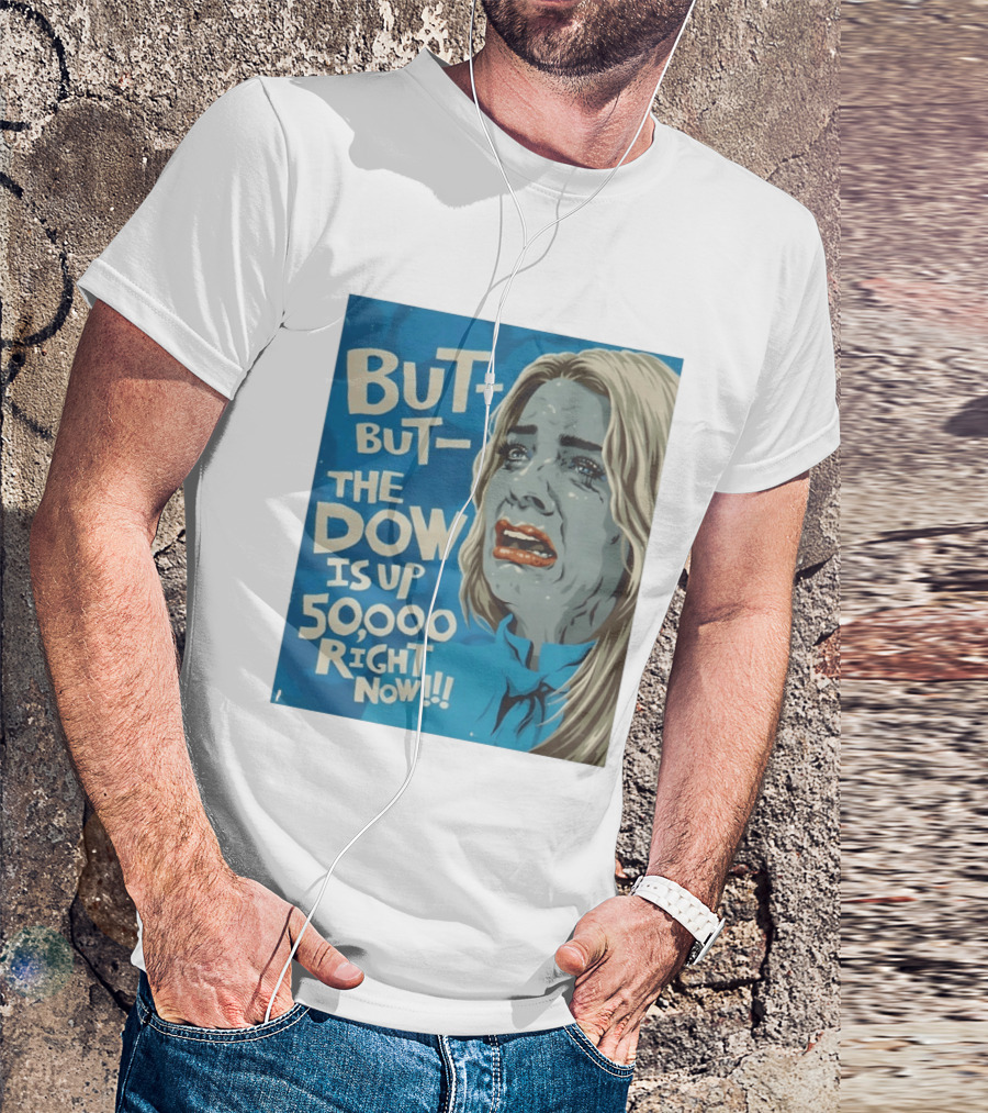But But The Dow Is Up 50000 Right Now Comic Style Pop Art Expression T-Shirt