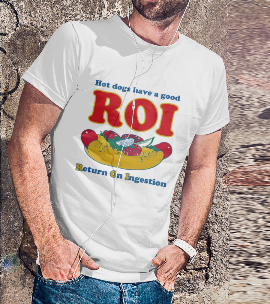 Hot Dogs Have A Good ROI Return On Ingestion Playful Food Humor T-Shirt