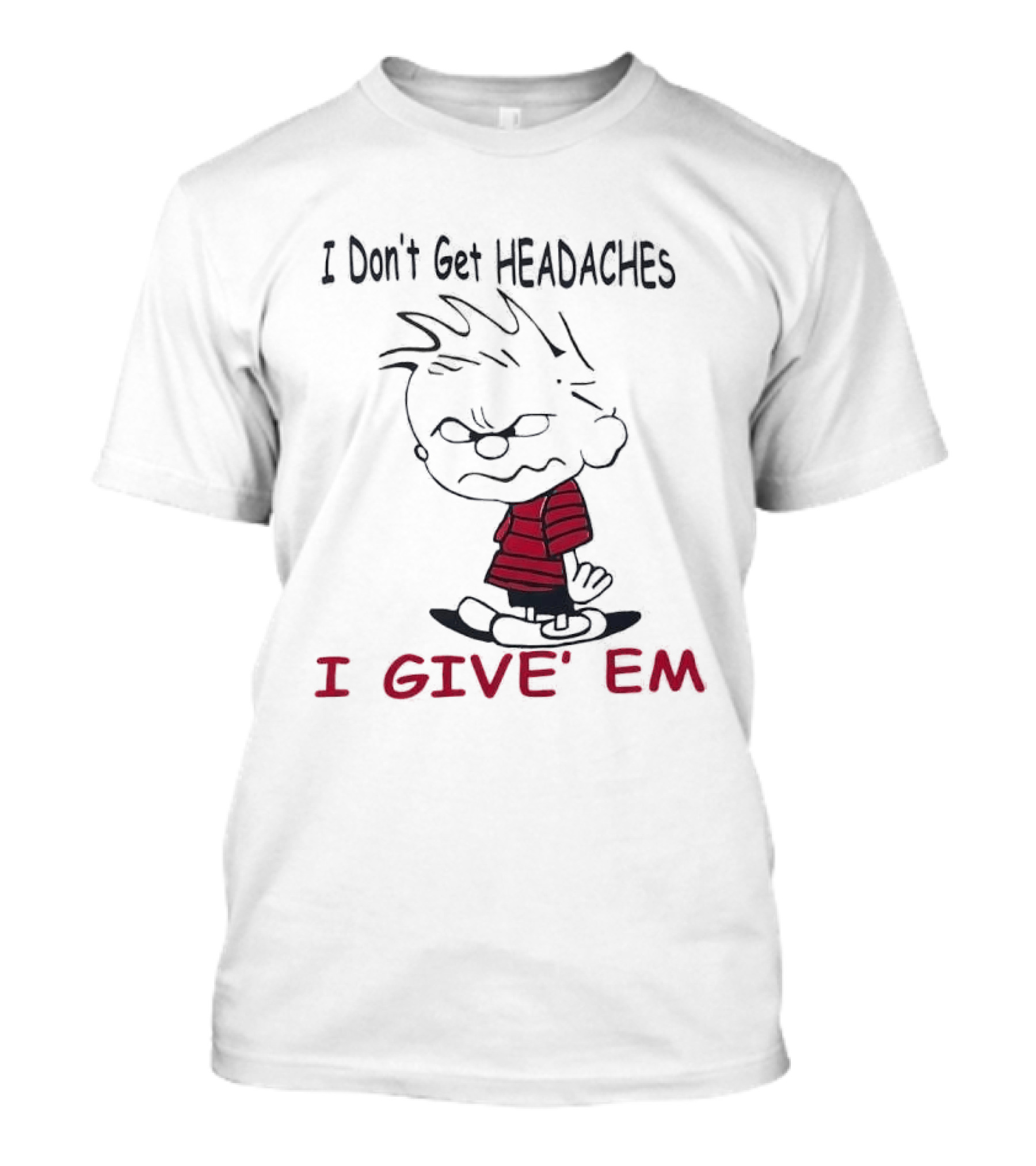 I Don't Get Headaches I Give' Em Cartoon Character With Messy Hair And Striped T-Shirt