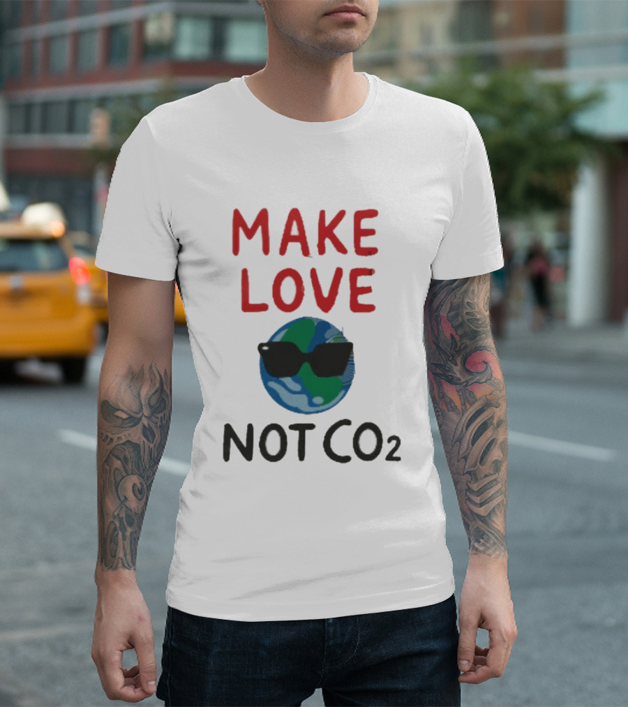 MAKE LOVE NOT CO2 Earth With Sunglasses T-Shirt