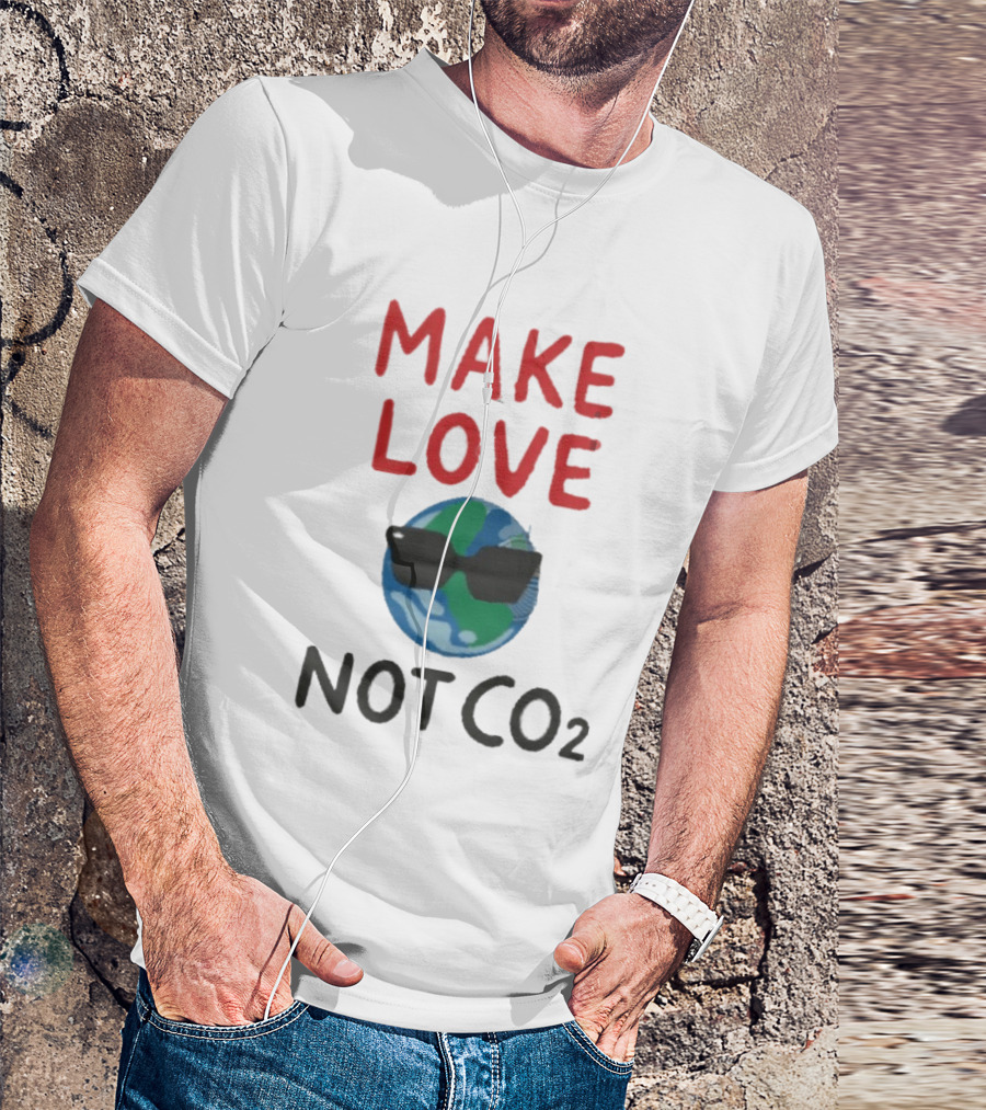 MAKE LOVE NOT CO2 Earth With Sunglasses T-Shirt