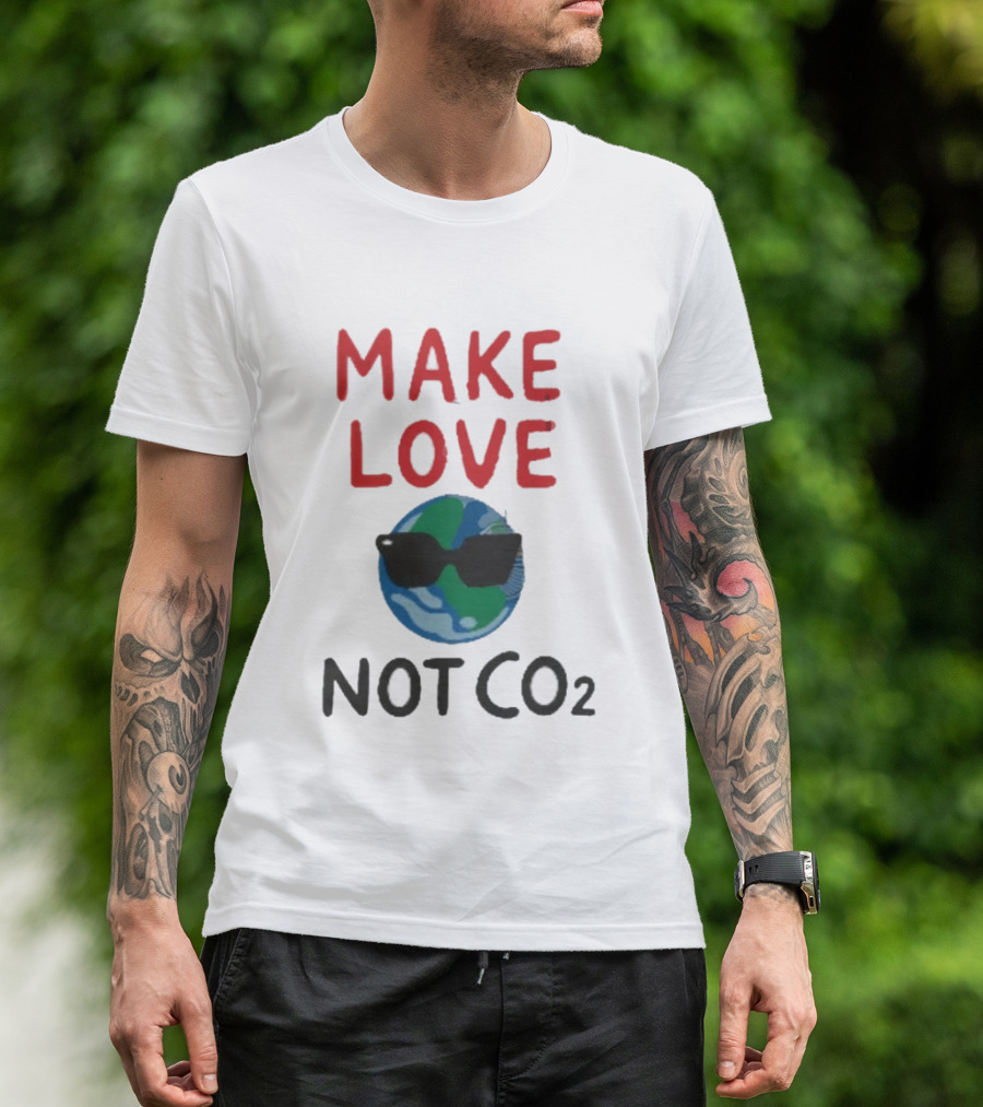 MAKE LOVE NOT CO2 Earth With Sunglasses T-Shirt