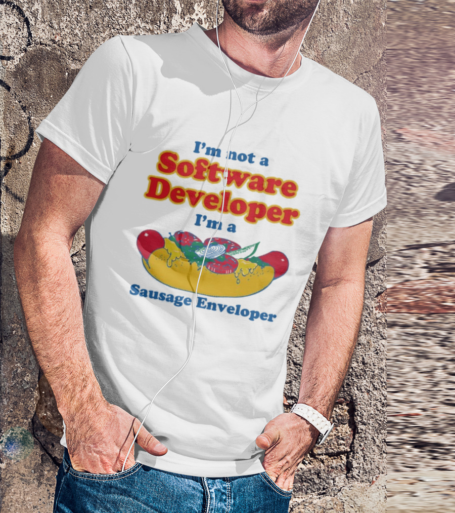 I'm Not A Software Developer I'm A Sausage Enveloper Hot Dog Humor T-Shirt