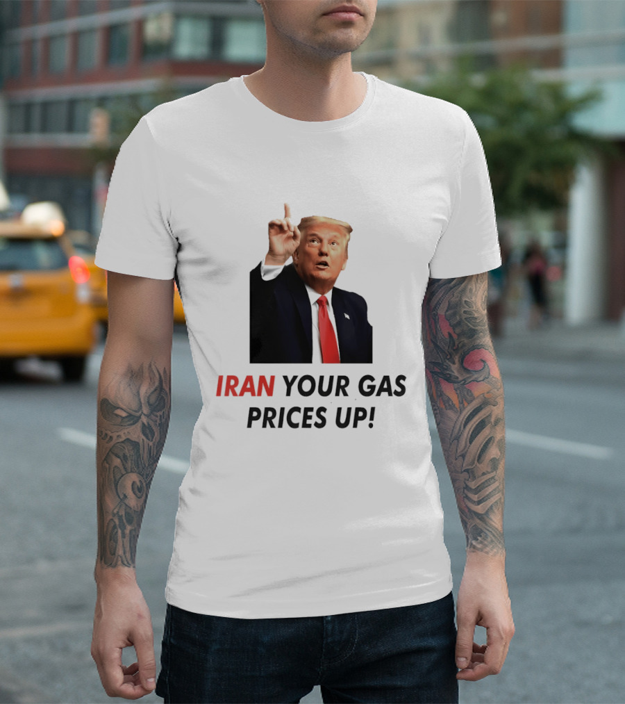 Iran Your Gas Prices Up Trump Gesture T-Shirt